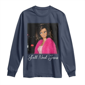 Y'all Need Jesus Funny Girls Meme Saying Christian Humor Long Sleeve Shirt