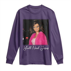 Y'all Need Jesus Funny Girls Meme Saying Christian Humor Long Sleeve Shirt