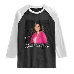 Y'all Need Jesus Funny Girls Meme Saying Christian Humor Raglan Shirt