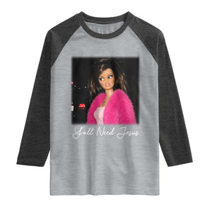 Y'all Need Jesus Funny Girls Meme Saying Christian Humor Raglan Shirt
