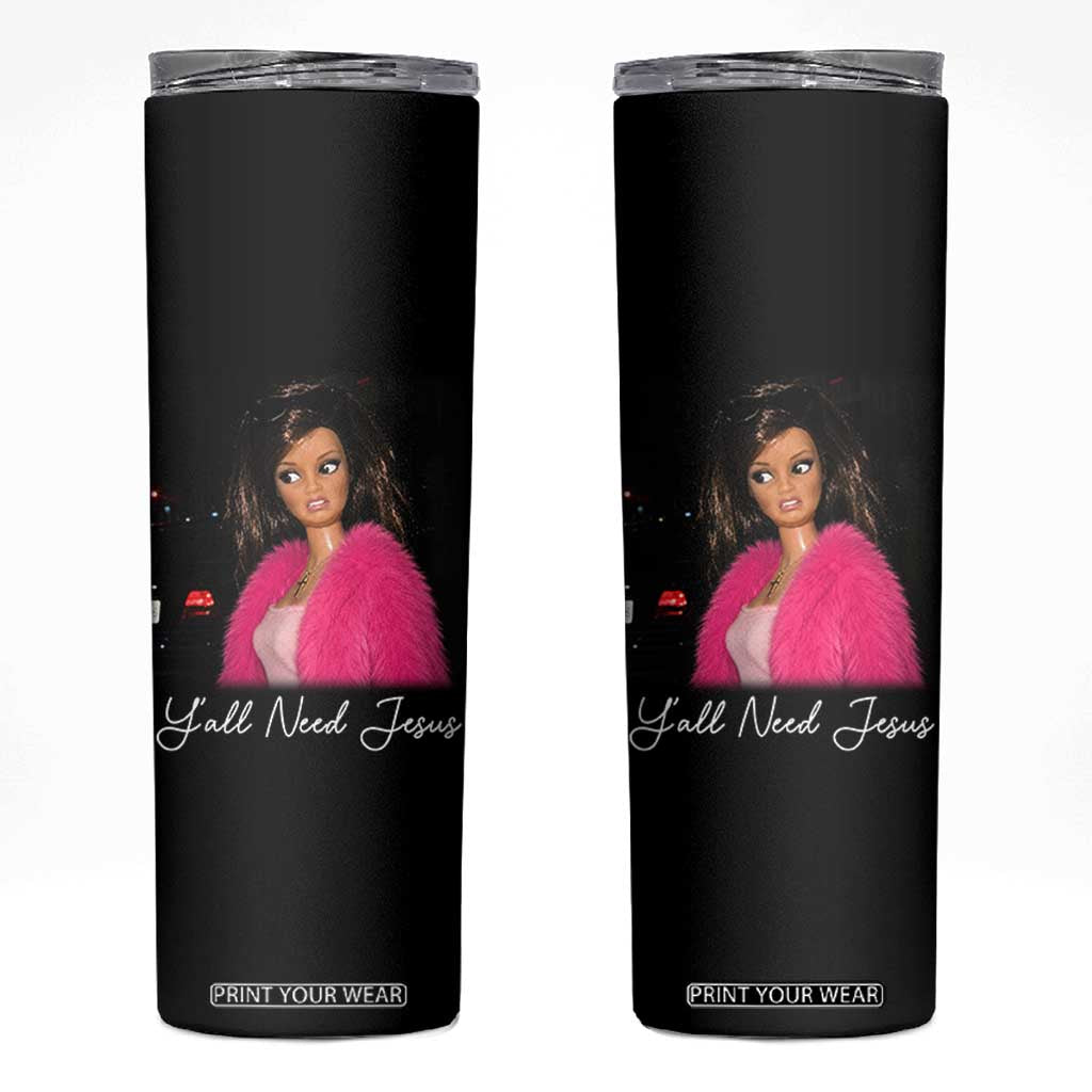 Y'all Need Jesus Funny Girls Meme Saying Christian Humor Skinny Tumbler TS10 Black Print Your Wear