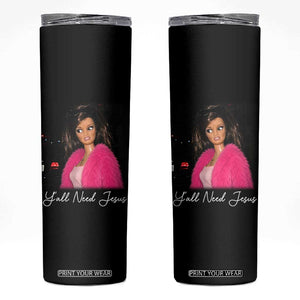 Y'all Need Jesus Funny Girls Meme Saying Christian Humor Skinny Tumbler TS10 Black Print Your Wear