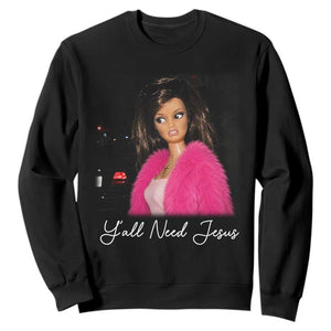 Y'all Need Jesus Funny Girls Meme Saying Christian Humor Sweatshirt