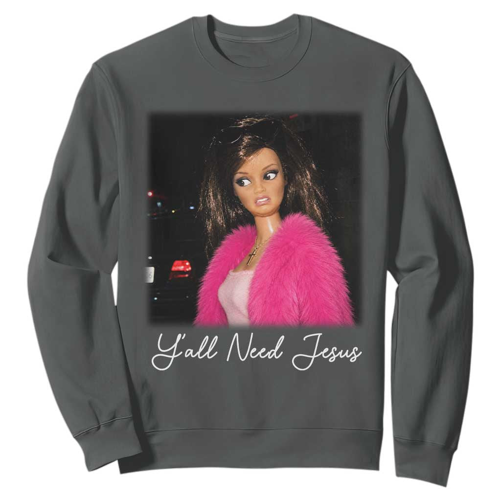 Y'all Need Jesus Funny Girls Meme Saying Christian Humor Sweatshirt