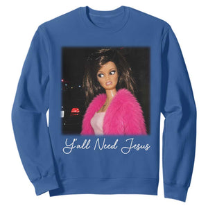 Y'all Need Jesus Funny Girls Meme Saying Christian Humor Sweatshirt