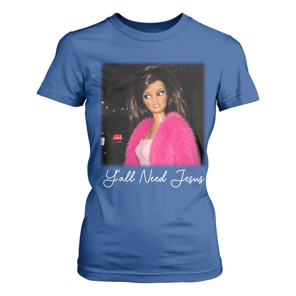 Y'all Need Jesus Funny Girls Meme Saying Christian Humor T Shirt For Women