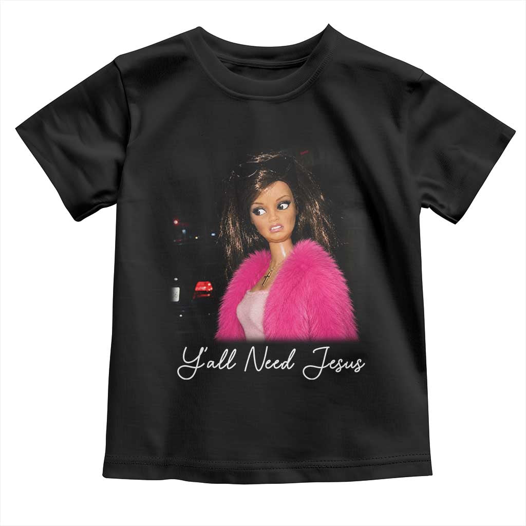 Y'all Need Jesus Funny Girls Meme Saying Christian Humor Toddler T Shirt TS10 Black Print Your Wear