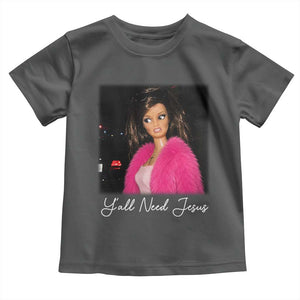 Y'all Need Jesus Funny Girls Meme Saying Christian Humor Toddler T Shirt
