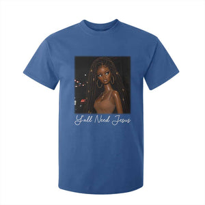 Need-Jesus Sarcastic Afro Doll Meme Funny Saying Christian T Shirt For Kid Black Girl African Pride TS10 Royal Blue Print Your Wear