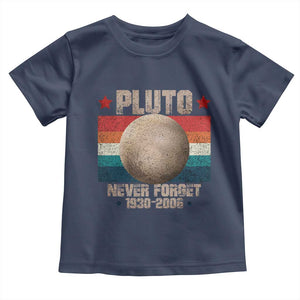 Pluto Never Forget 1930-2006 Planet Toddler T Shirt Funny Vintage Retro Astronomy Space TS10 Navy Print Your Wear