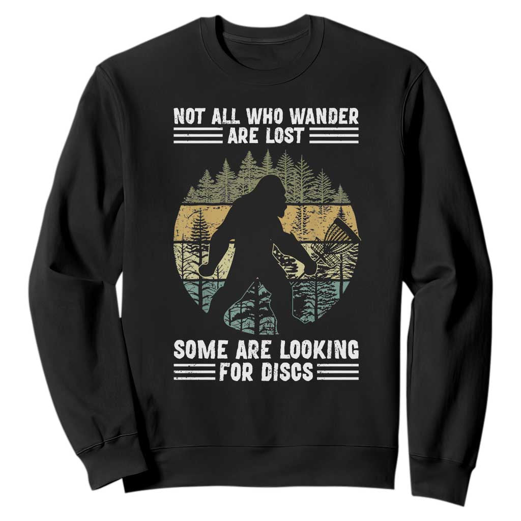 Funny Bigfoot Disc Golf Sweatshirt Not All Who Wander Are Lost Sasquatch Lovers TS10 Black Print Your Wear