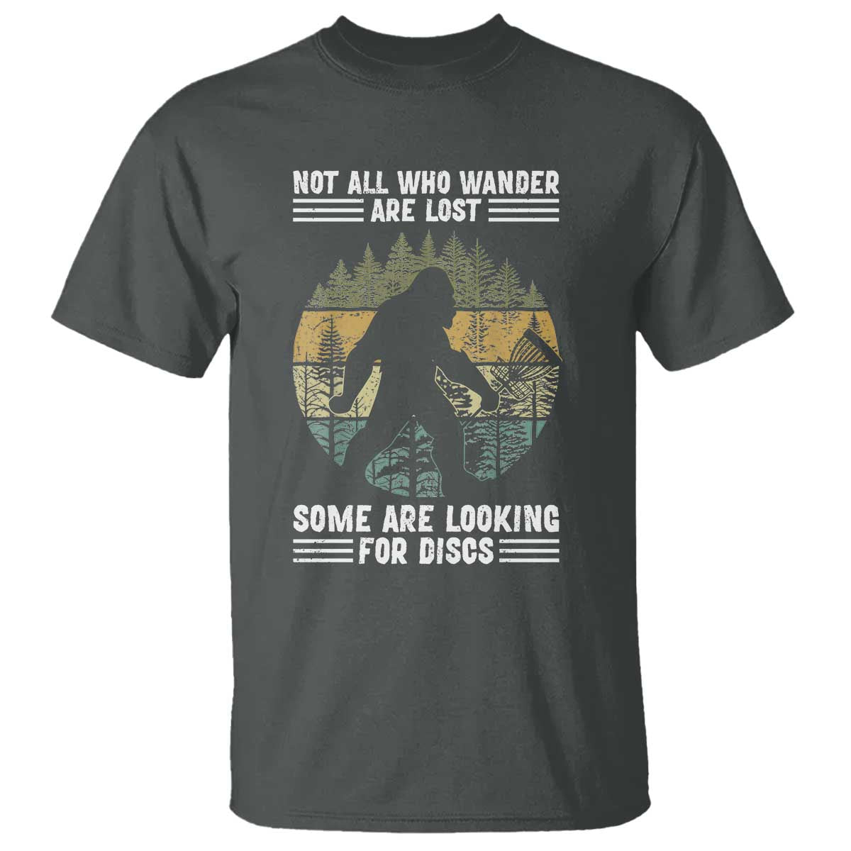Funny Bigfoot Disc Golf T Shirt Not All Who Wander Are Lost Sasquatch Lovers TS10 Dark Heather Print Your Wear
