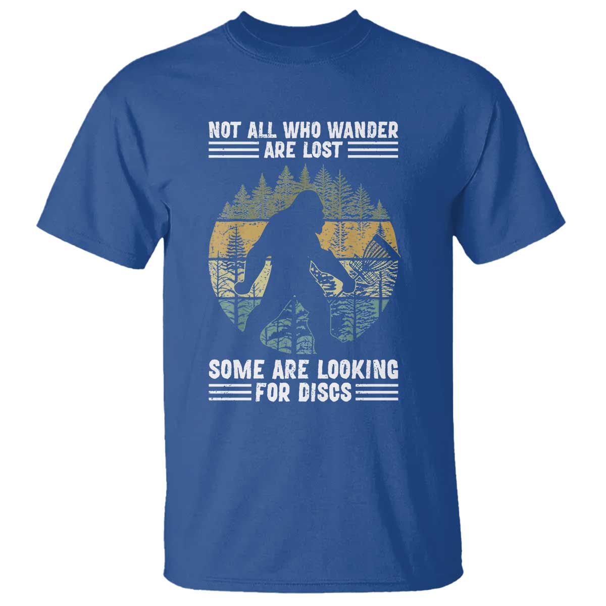 Funny Bigfoot Disc Golf T Shirt Not All Who Wander Are Lost Sasquatch Lovers TS10 Royal Blue Print Your Wear