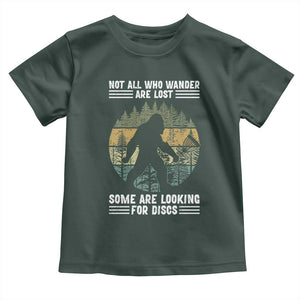 Funny Bigfoot Disc Golf Toddler T Shirt Not All Who Wander Are Lost Sasquatch Lovers TS10 Dark Forest Green Print Your Wear