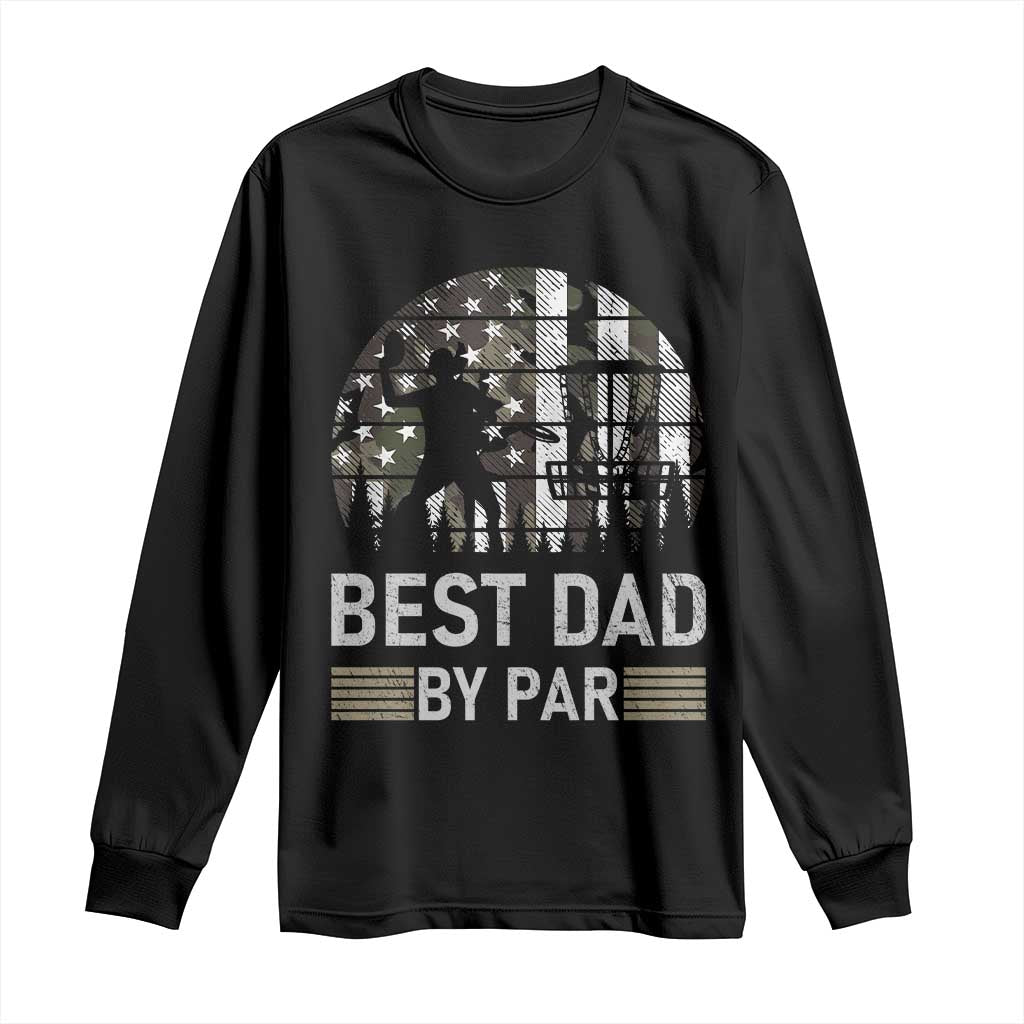 Disc Golf Best Dad By Par Long Sleeve Shirt Funny Sports Golfer Frisbee Camo American Flag TS10 Black Print Your Wear