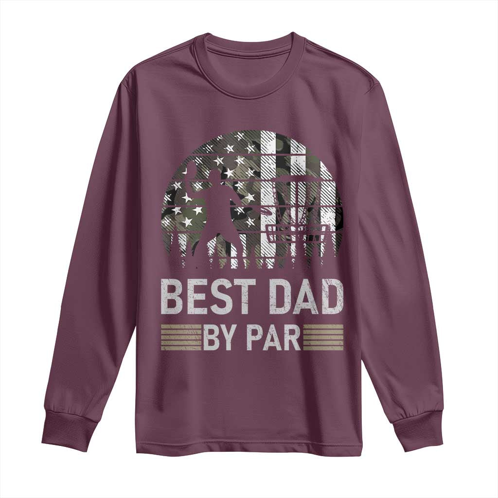 Disc Golf Best Dad By Par Long Sleeve Shirt Funny Sports Golfer Frisbee Camo American Flag TS10 Maroon Print Your Wear