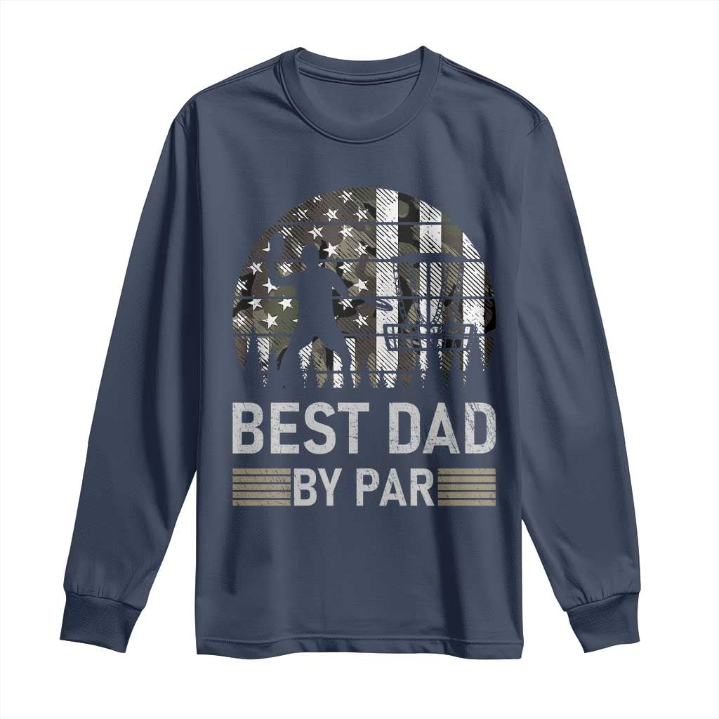Disc Golf Best Dad By Par Long Sleeve Shirt Funny Sports Golfer Frisbee Camo American Flag TS10 Navy Print Your Wear