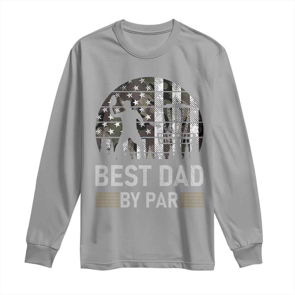 Disc Golf Best Dad By Par Long Sleeve Shirt Funny Sports Golfer Frisbee Camo American Flag TS10 Sport Gray Print Your Wear