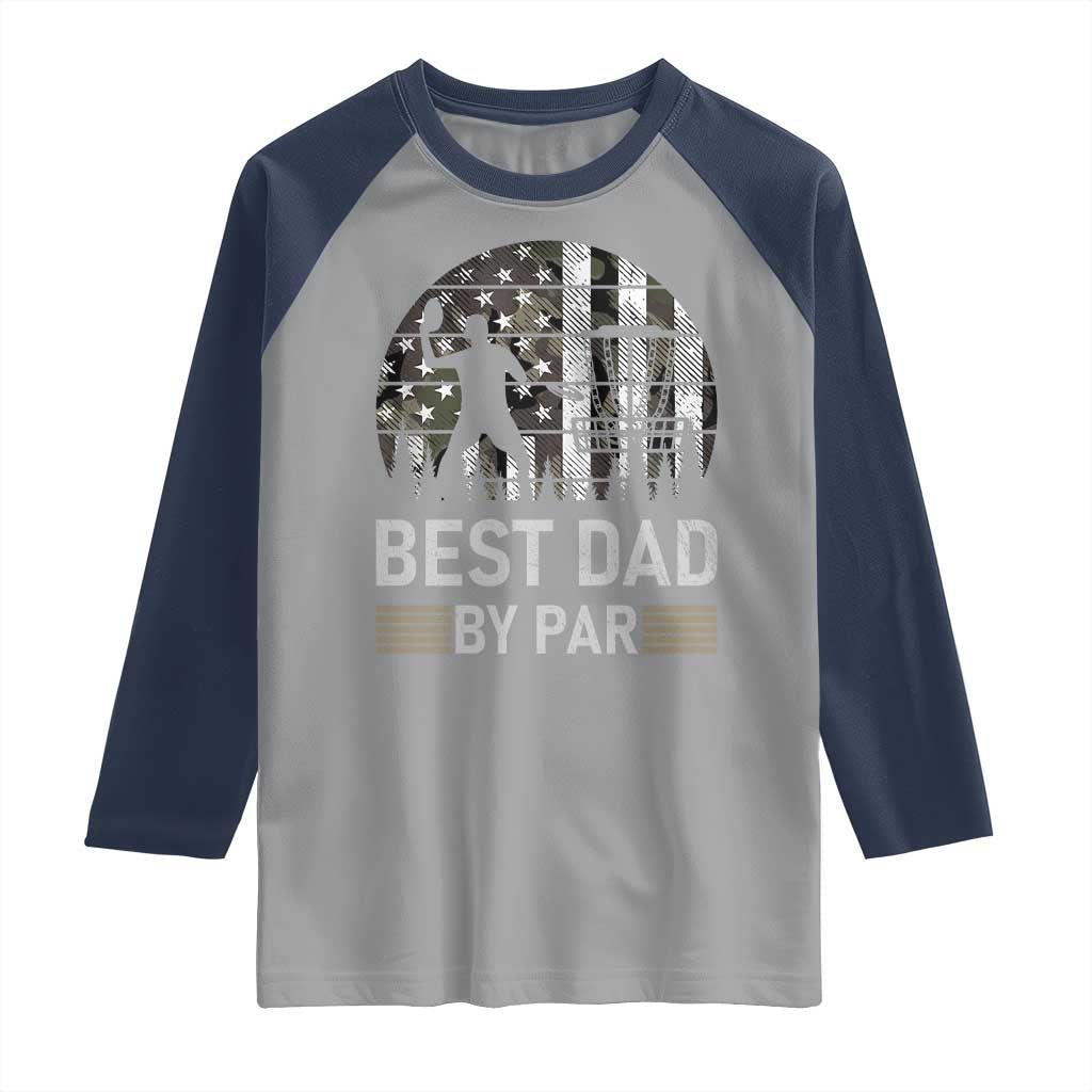 Disc Golf Best Dad By Par Raglan Shirt Funny Sports Golfer Frisbee Camo American Flag TS10 Sport Gray Navy Print Your Wear