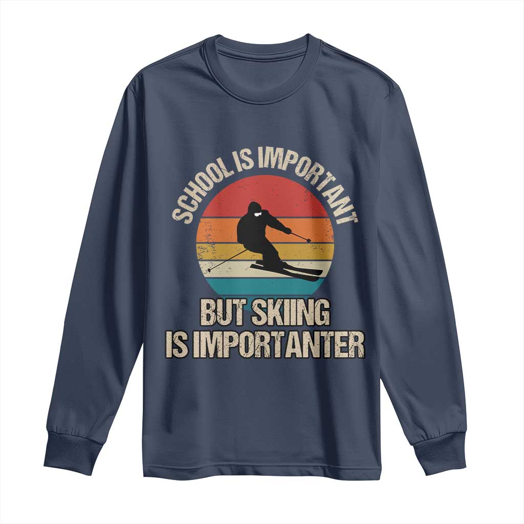Skiing Long Sleeve Shirt School Is Important But Skiing Is Importanter Ski Funny Gift TS10 Navy Print Your Wear