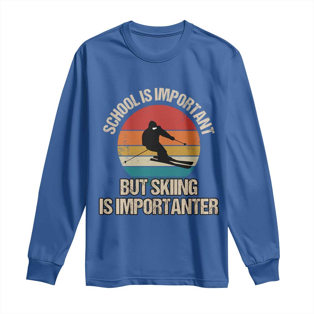 Skiing Long Sleeve Shirt School Is Important But Skiing Is Importanter Ski Funny Gift TS10 Royal Blue Print Your Wear