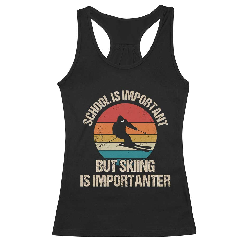 Skiing Racerback Tank Top School Is Important But Skiing Is Importanter Ski Funny Gift TS10 Black Print Your Wear
