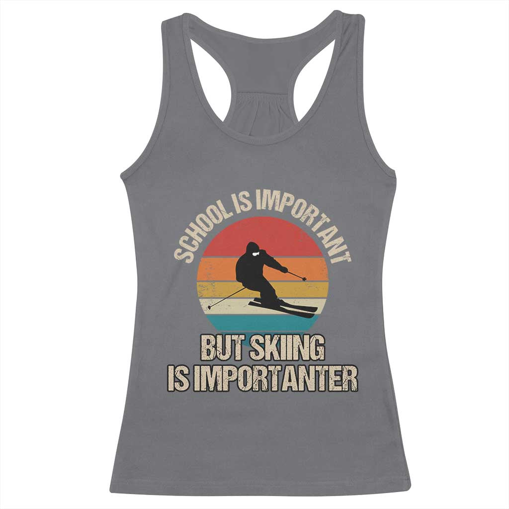 Skiing Racerback Tank Top School Is Important But Skiing Is Importanter Ski Funny Gift TS10 Charcoal Print Your Wear