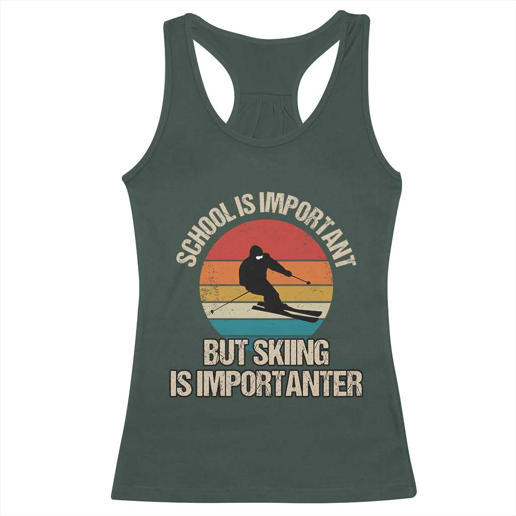 Skiing Racerback Tank Top School Is Important But Skiing Is Importanter Ski Funny Gift TS10 Dark Forest Green Print Your Wear