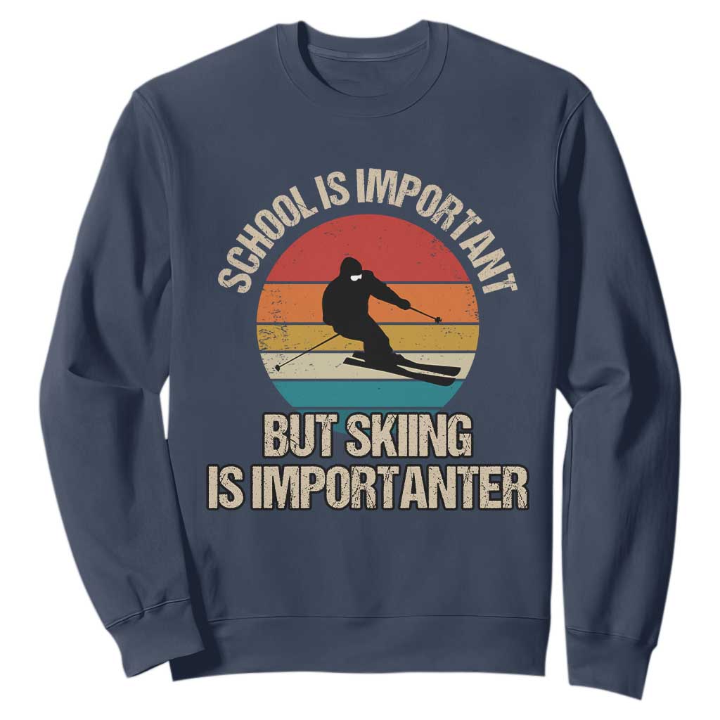 Skiing Sweatshirt School Is Important But Skiing Is Importanter Ski Funny Gift TS10 Navy Print Your Wear