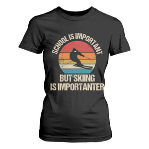 Skiing T Shirt For Women School Is Important But Skiing Is Importanter Ski Funny Gift TS10 Black Print Your Wear