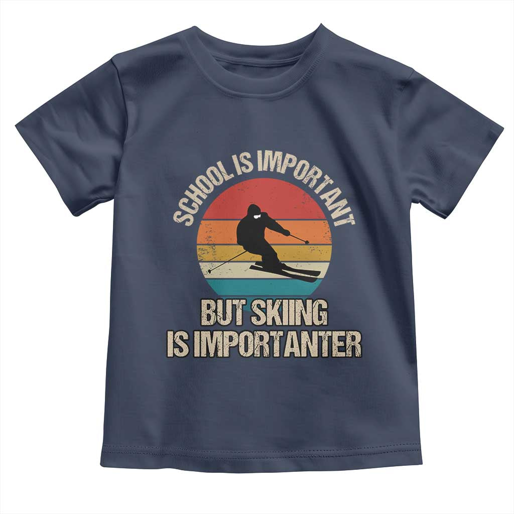 Skiing Toddler T Shirt School Is Important But Skiing Is Importanter Ski Funny Gift TS10 Navy Print Your Wear