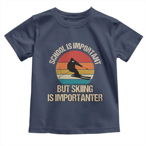 Skiing Toddler T Shirt School Is Important But Skiing Is Importanter Ski Funny Gift TS10 Navy Print Your Wear