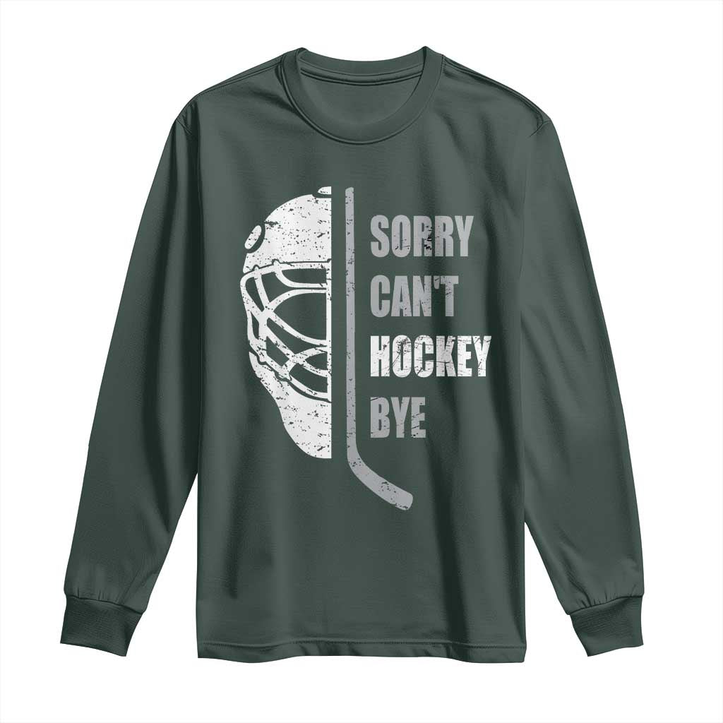 Ice Hockey Player Long Sleeve Shirt Retro Sorry Cant Hockey Bye TS10 Dark Forest Green Print Your Wear