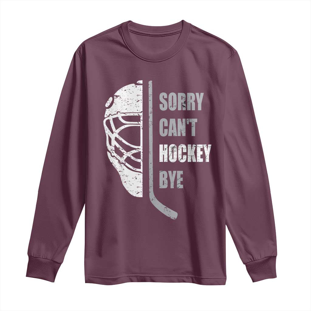 Ice Hockey Player Long Sleeve Shirt Retro Sorry Cant Hockey Bye TS10 Maroon Print Your Wear