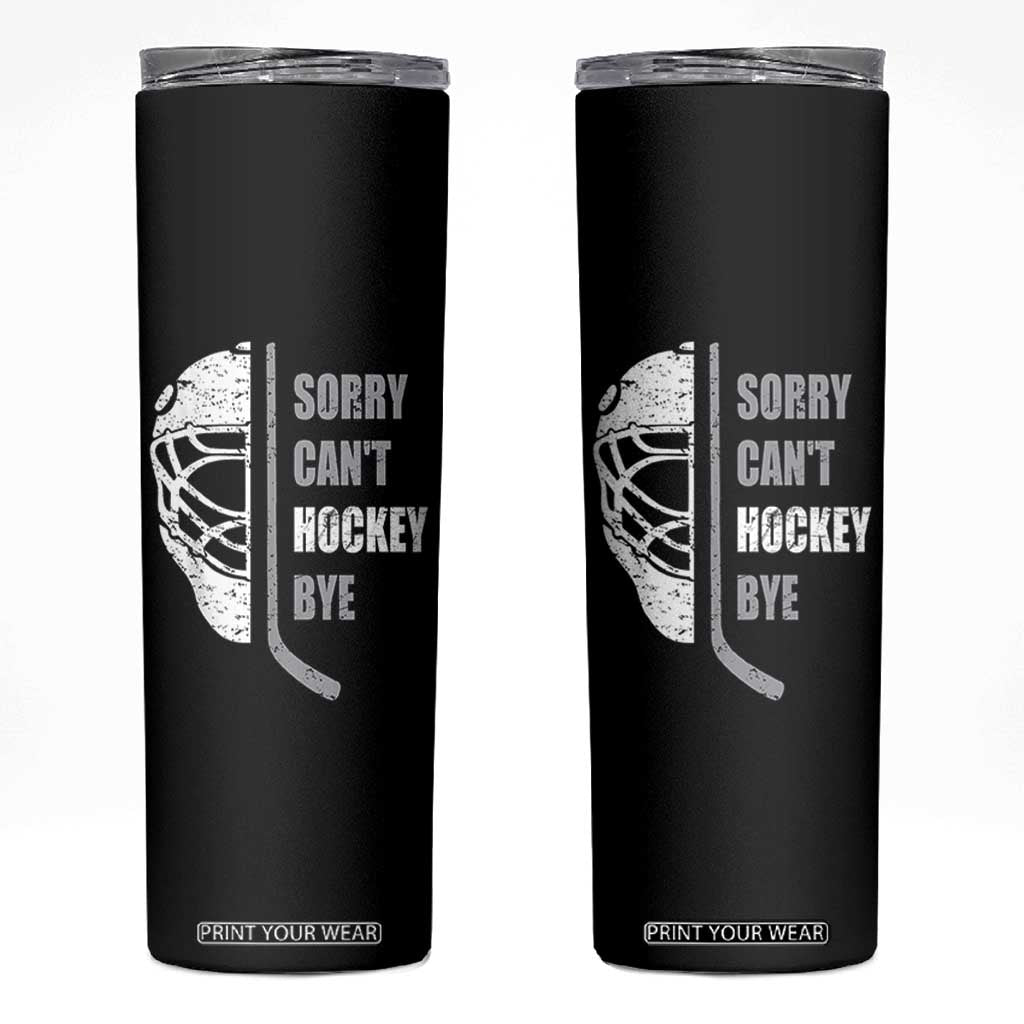 Ice Hockey Player Skinny Tumbler Retro Sorry Cant Hockey Bye TS10 Black Print Your Wear