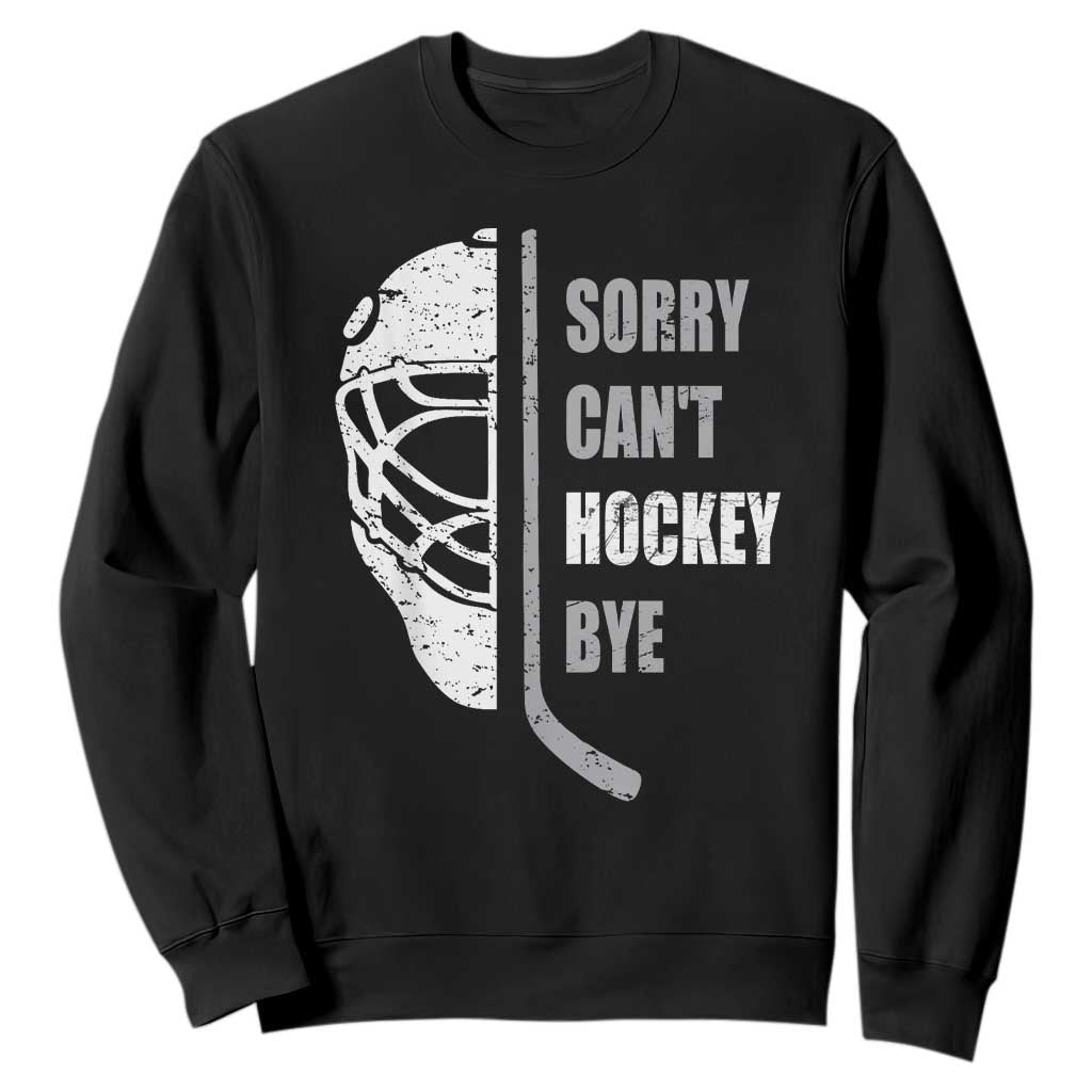 Ice Hockey Player Sweatshirt Retro Sorry Cant Hockey Bye TS10 Black Print Your Wear
