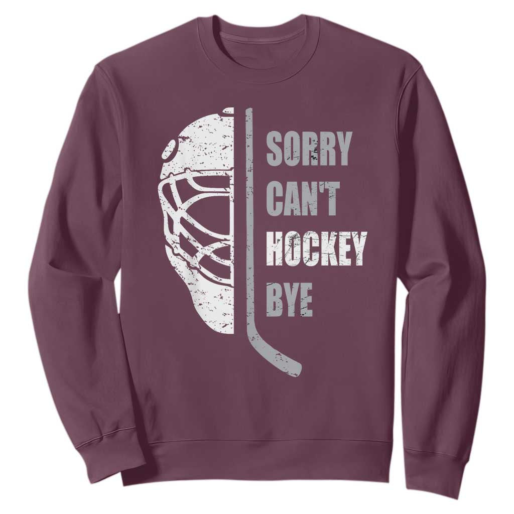 Ice Hockey Player Sweatshirt Retro Sorry Cant Hockey Bye TS10 Maroon Print Your Wear