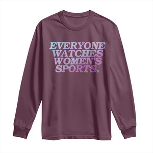 Everyone Watches Womens Sports Long Sleeve Shirt Feminist Body Positivity Inclusive Equality TS10 Maroon Print Your Wear
