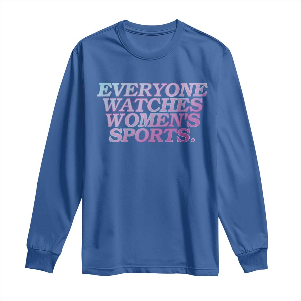 Everyone Watches Womens Sports Long Sleeve Shirt Feminist Body Positivity Inclusive Equality TS10 Royal Blue Print Your Wear