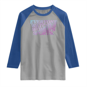 Everyone Watches Womens Sports Raglan Shirt Feminist Body Positivity Inclusive Equality TS10 Sport Gray Royal Print Your Wear