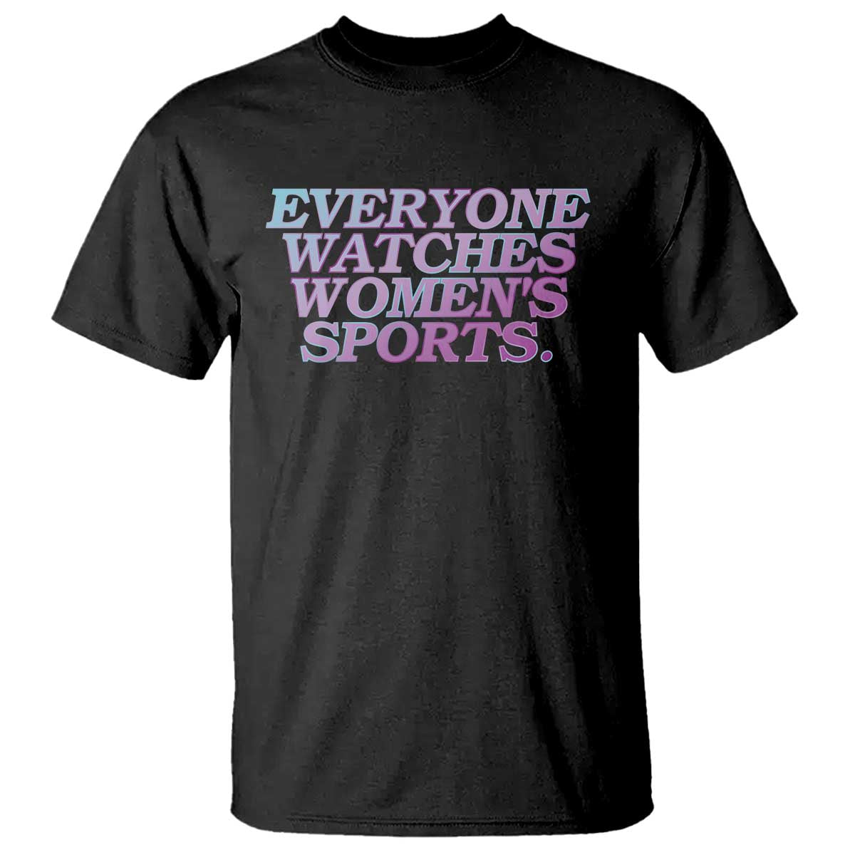 Everyone Watches Womens Sports T Shirt - Feminist Body Positivity Inclusive Equality Tee TS10 Black Print Your Wear