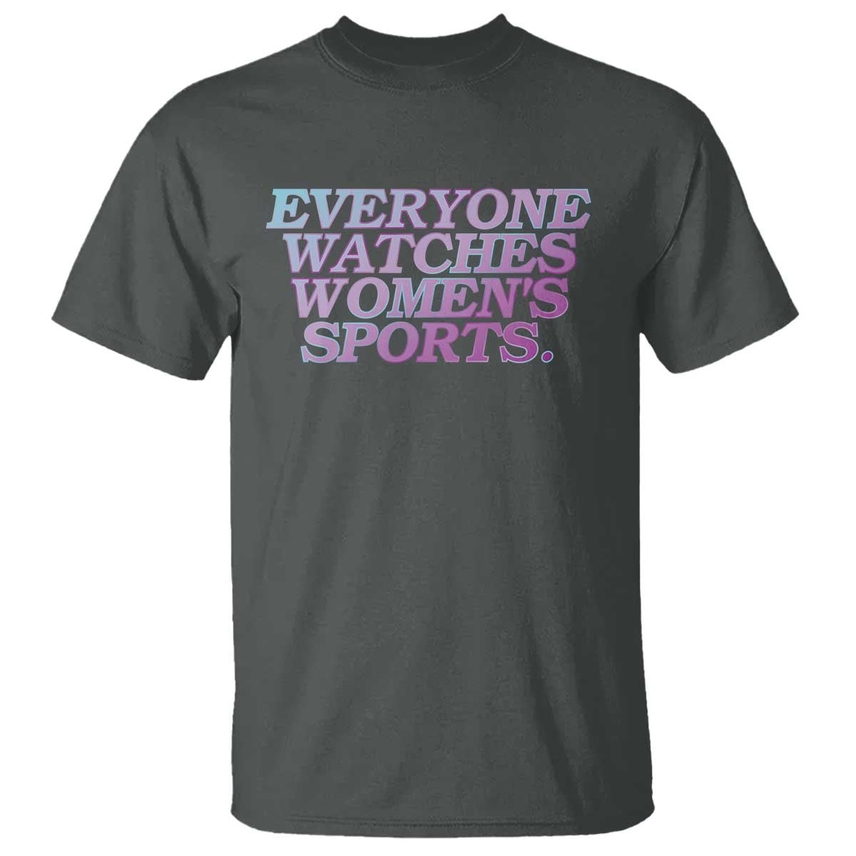 Everyone Watches Womens Sports T Shirt - Feminist Body Positivity Inclusive Equality Tee TS10 Dark Heather Print Your Wear