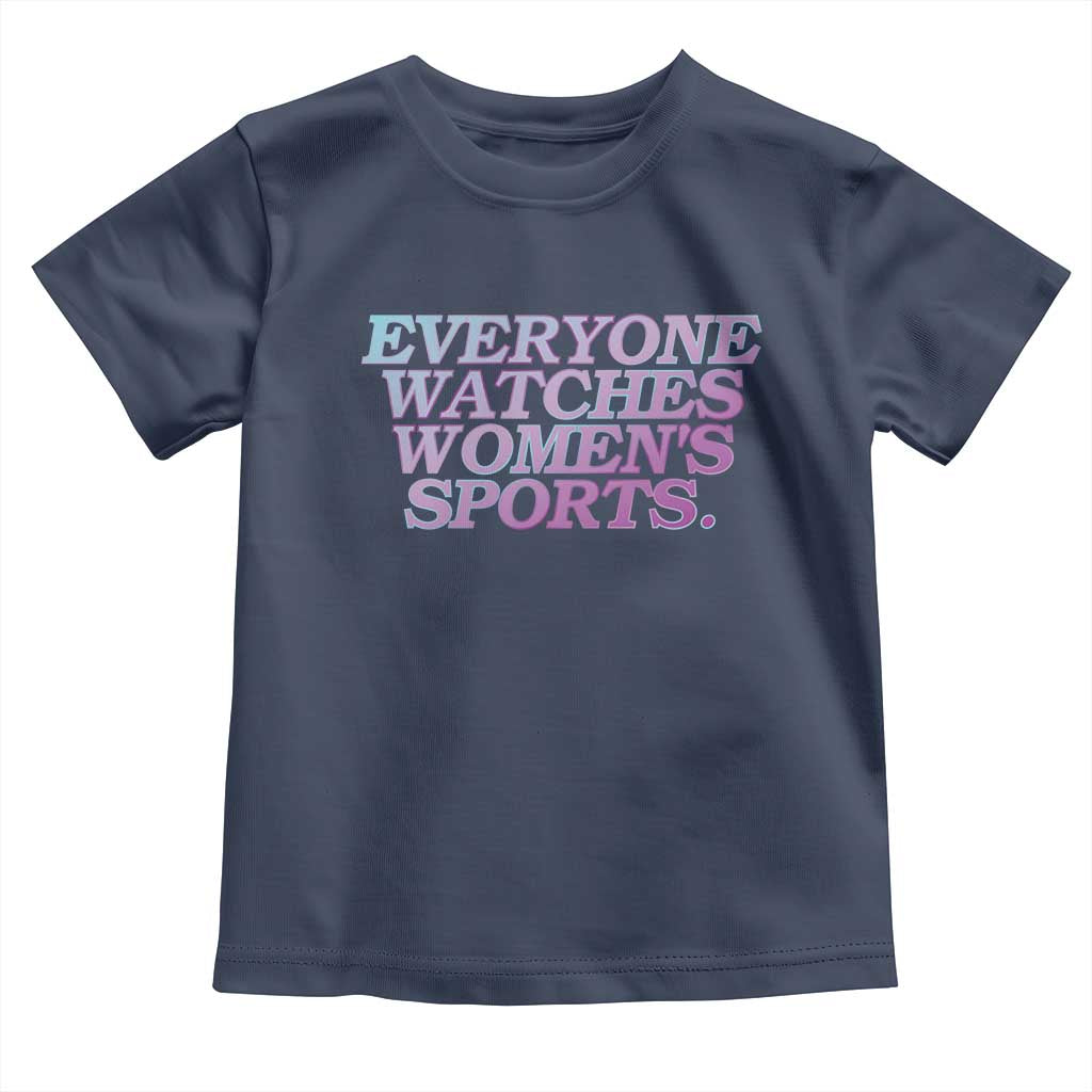 Everyone Watches Womens Sports Toddler T Shirt Feminist Body Positivity Inclusive Equality TS10 Navy Print Your Wear