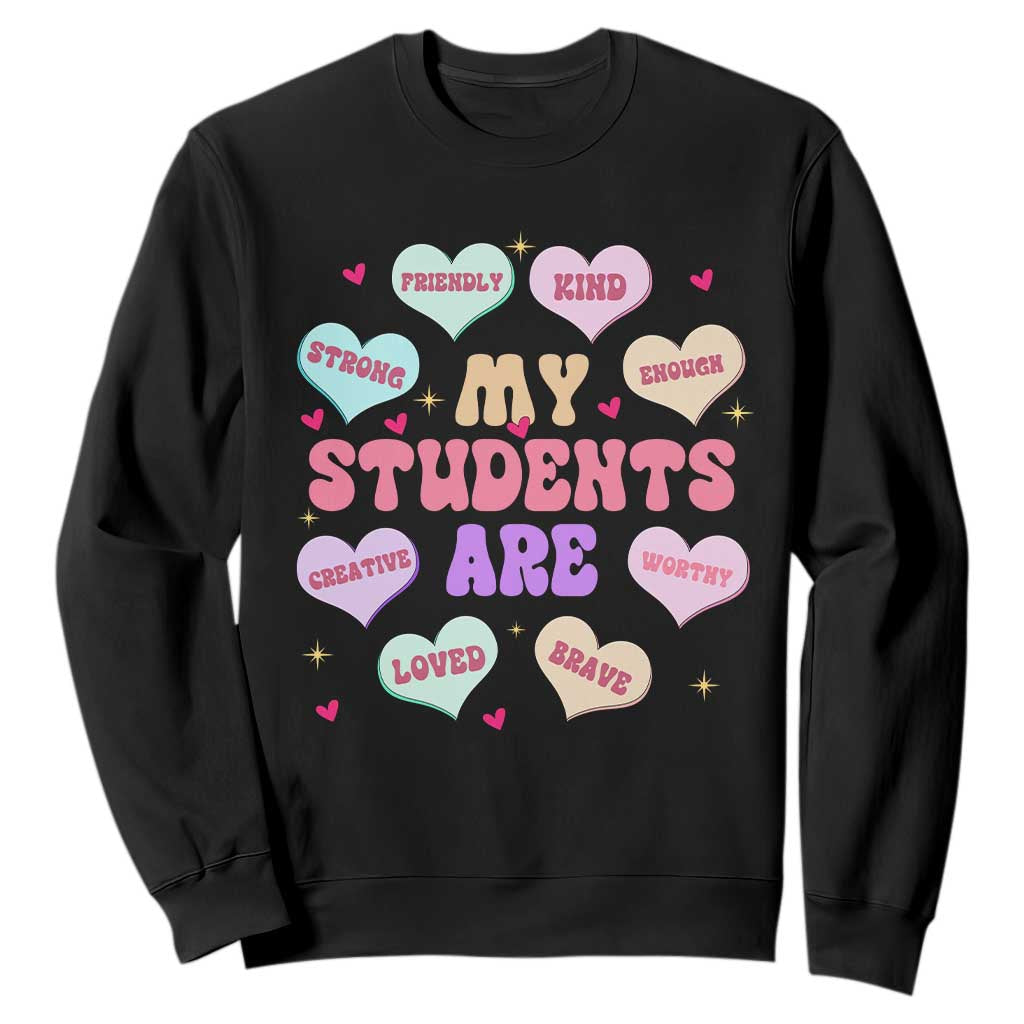 Cute Valentine Teacher Sweatshirt My Students Are My Valentines Hearts TS10 Black Print Your Wear