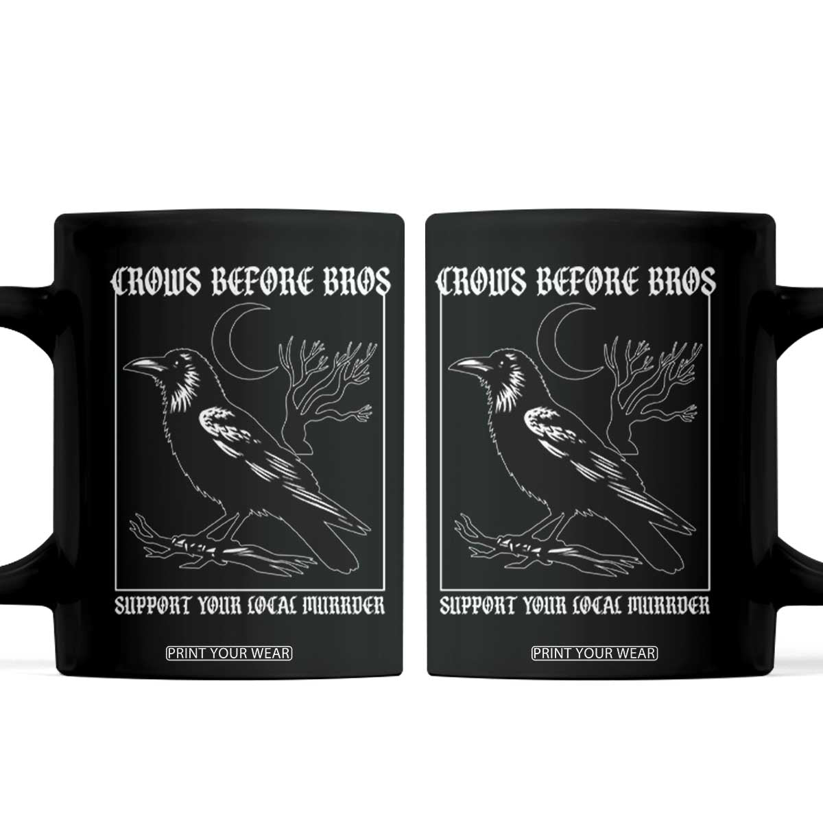 Crows Before Bros Support Your Local Murder Coffee Mug Funny Crow Lovers TS10 Black Print Your Wear