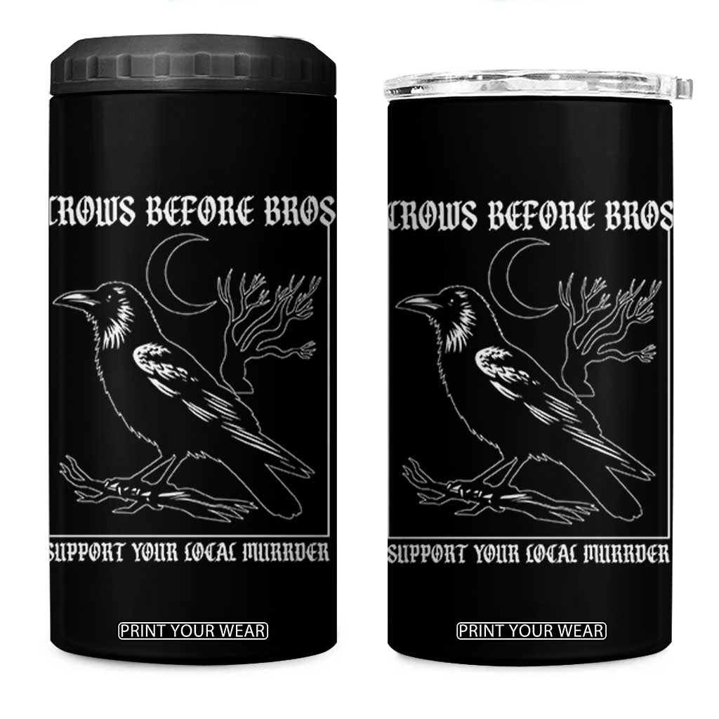 Crows Before Bros Support Your Local Murder 4 in 1 Can Cooler Tumbler Funny Crow Lovers TS10 One Size: 16 oz Black Print Your Wear
