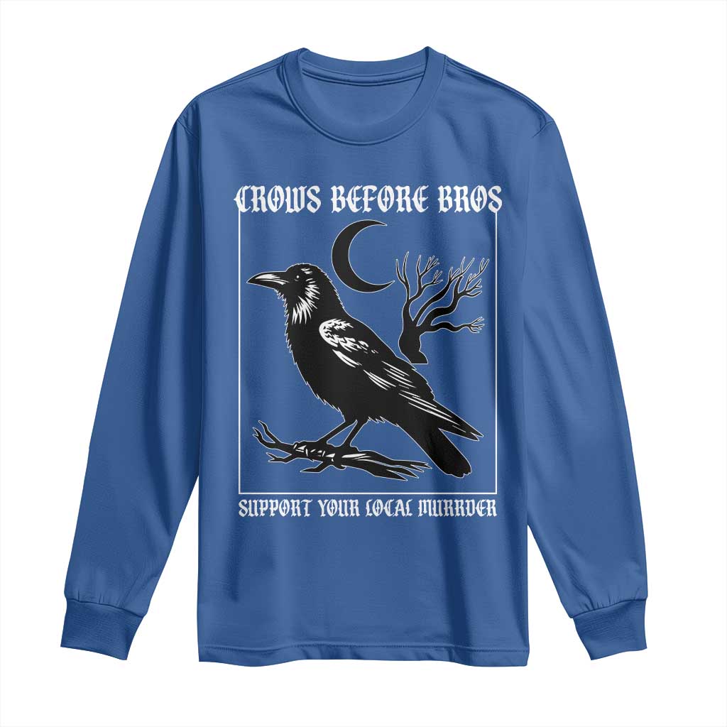 Crows Before Bros Support Your Local Murder Long Sleeve Shirt Funny Crow Lovers TS10 Royal Blue Print Your Wear