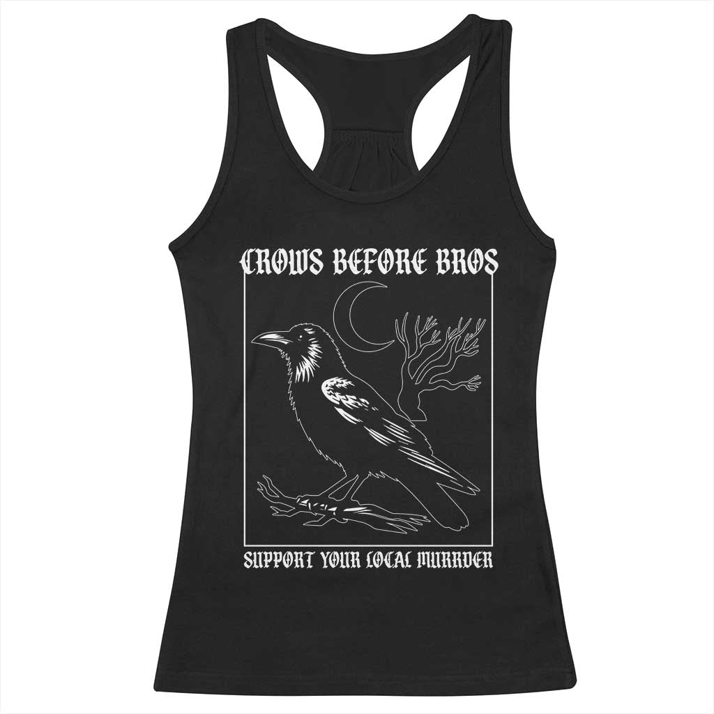 Crows Before Bros Support Your Local Murder Racerback Tank Top Funny Crow Lovers TS10 Black Print Your Wear