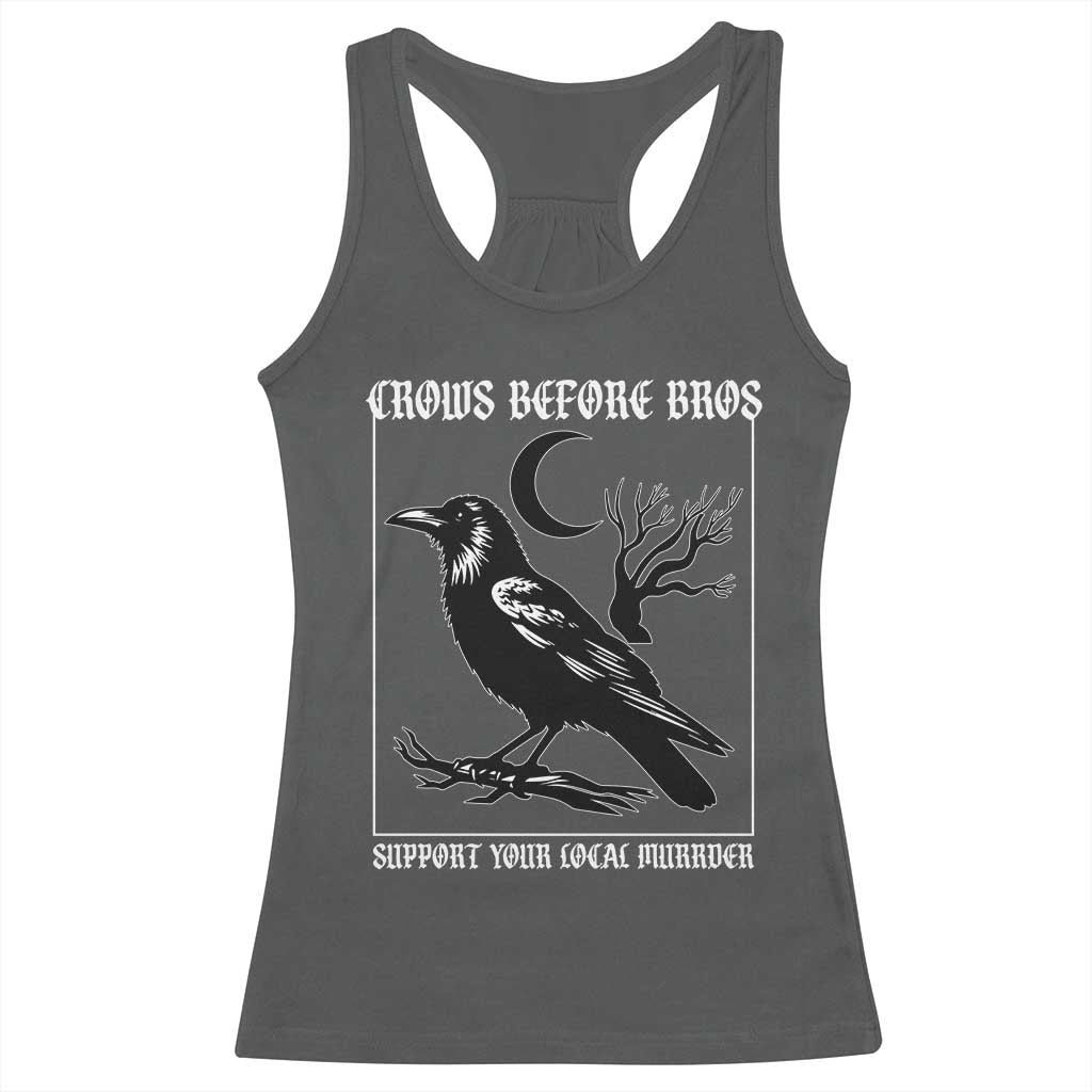 Crows Before Bros Support Your Local Murder Racerback Tank Top Funny Crow Lovers TS10 Dark Heather Print Your Wear