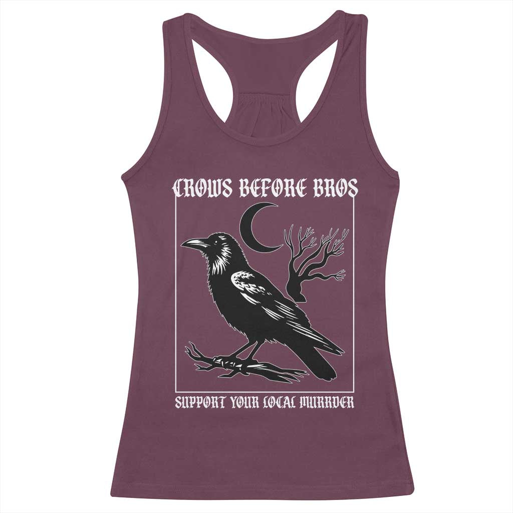 Crows Before Bros Support Your Local Murder Racerback Tank Top Funny Crow Lovers TS10 Maroon Print Your Wear
